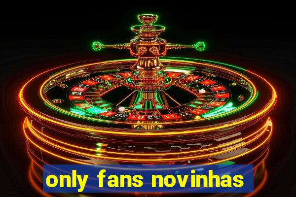 only fans novinhas